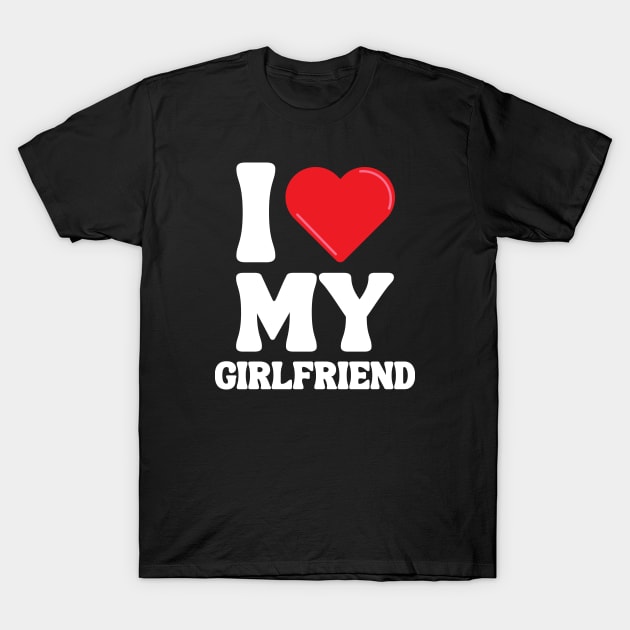 I Love My Girlfriend T-Shirt by Xtian Dela ✅